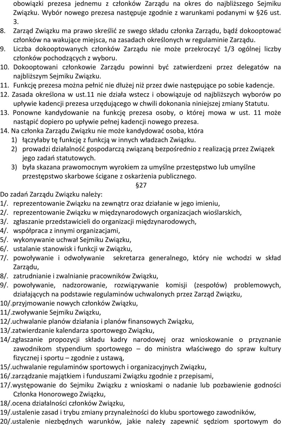 Liczba dokooptowanych członków Zarządu nie może przekroczyć 1/3 ogólnej liczby członków pochodzących z wyboru. 10.