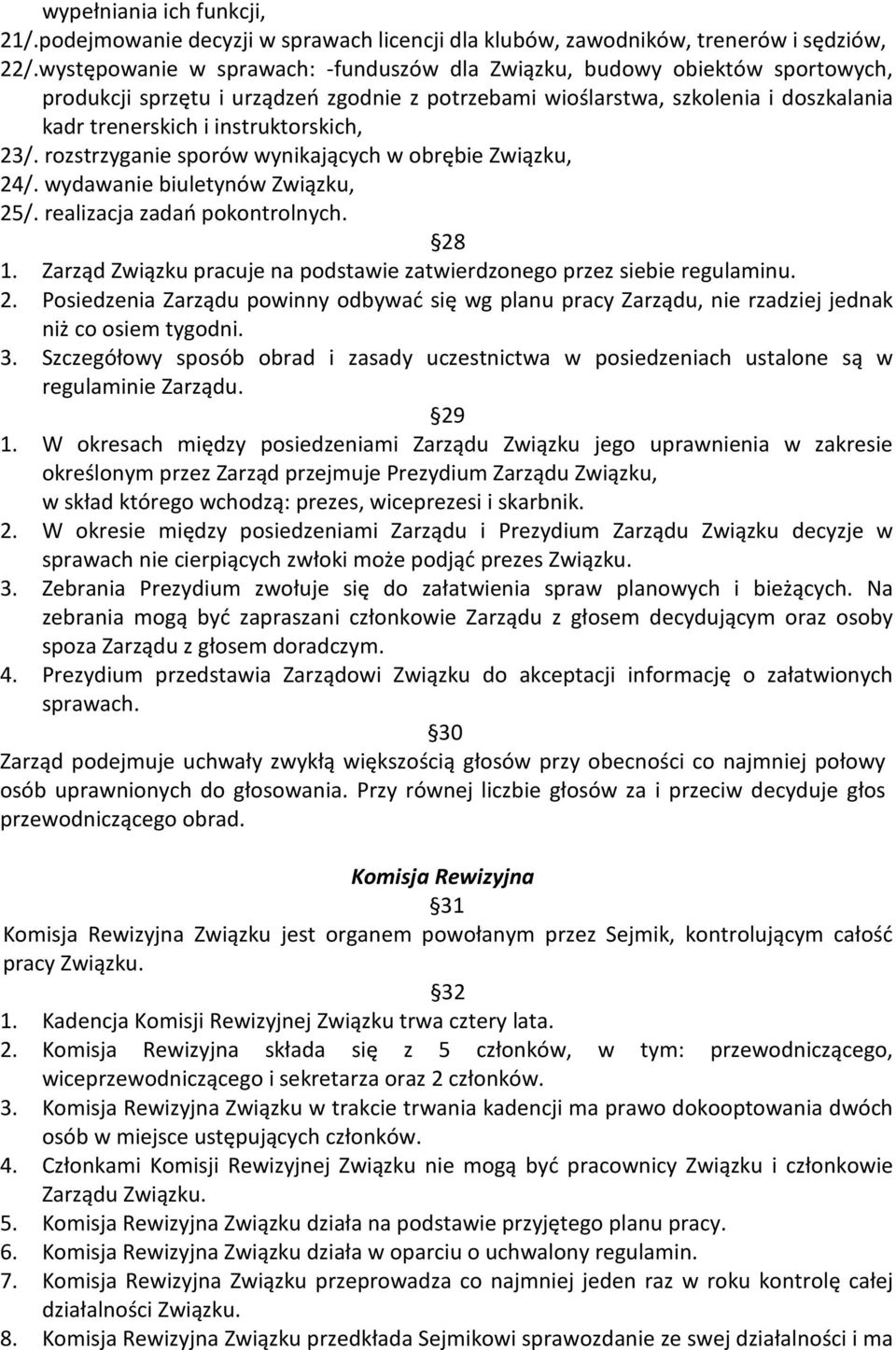 23/. rozstrzyganie sporów wynikających w obrębie Związku, 24/. wydawanie biuletynów Związku, 25/. realizacja zadań pokontrolnych. 28 1.