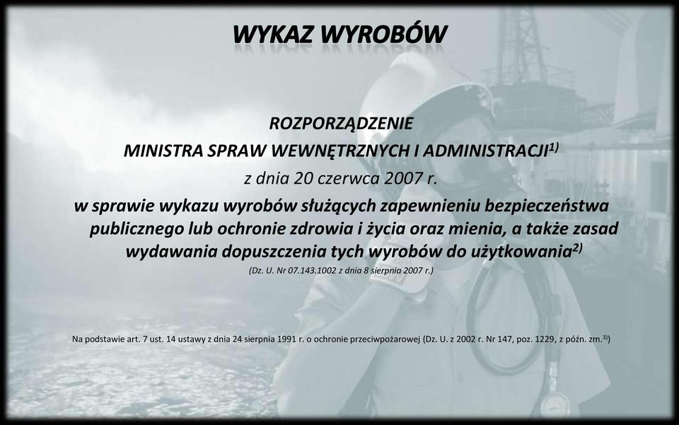 a także zasad wydawania dopuszczenia tych wyrobów do użytkowania 2) (Dz. U. Nr 07.143.1002 z dnia 8 sierpnia 2007 r.