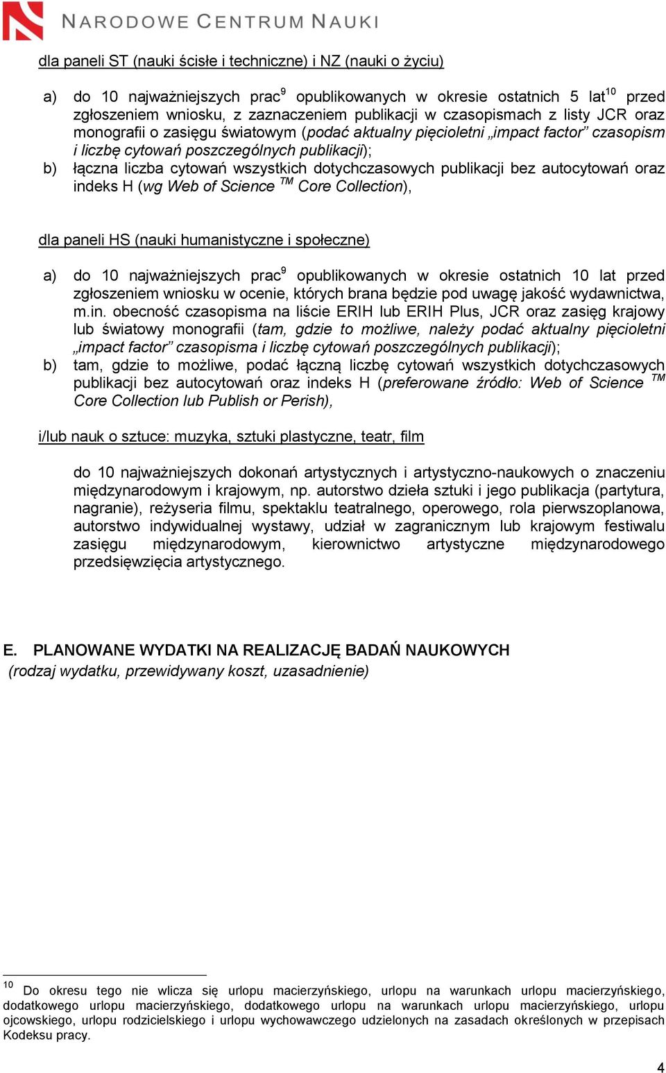 dotychczasowych publikacji bez autocytowań oraz indeks H (wg Web of Science TM Core Collection), dla paneli HS (nauki humanistyczne i społeczne) a) do 10 najważniejszych prac 9 opublikowanych w