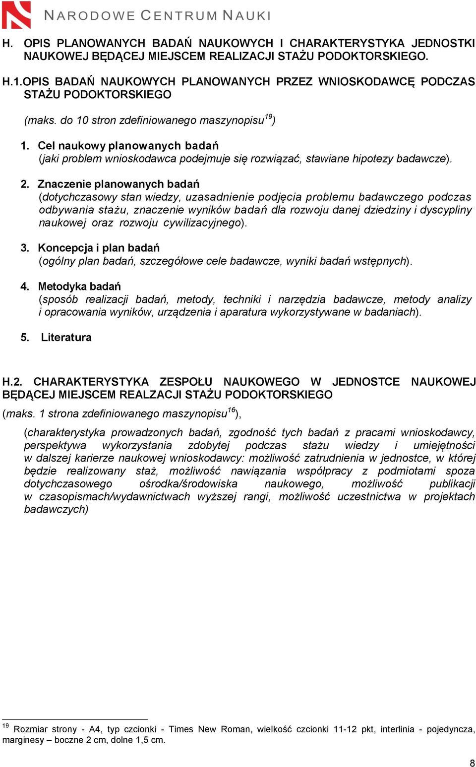 Cel naukowy planowanych badań (jaki problem wnioskodawca podejmuje się rozwiązać, stawiane hipotezy badawcze). 2.