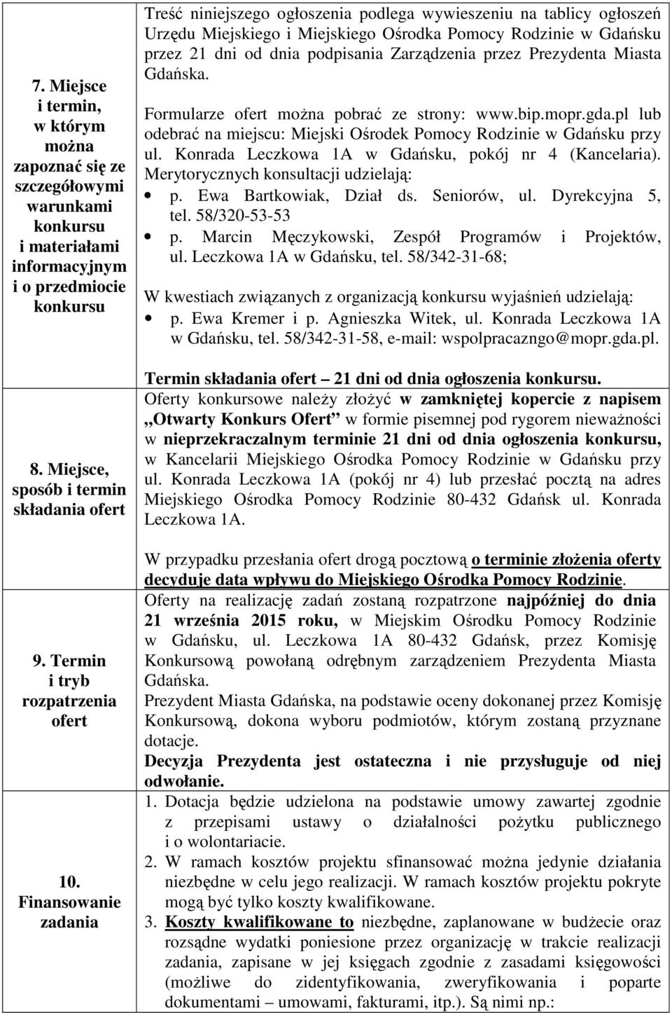 Finansowanie zadania Treść niniejszego ogłoszenia podlega wywieszeniu na tablicy ogłoszeń Urzędu Miejskiego i Miejskiego Ośrodka Pomocy Rodzinie w Gdańsku przez 21 dni od dnia podpisania Zarządzenia