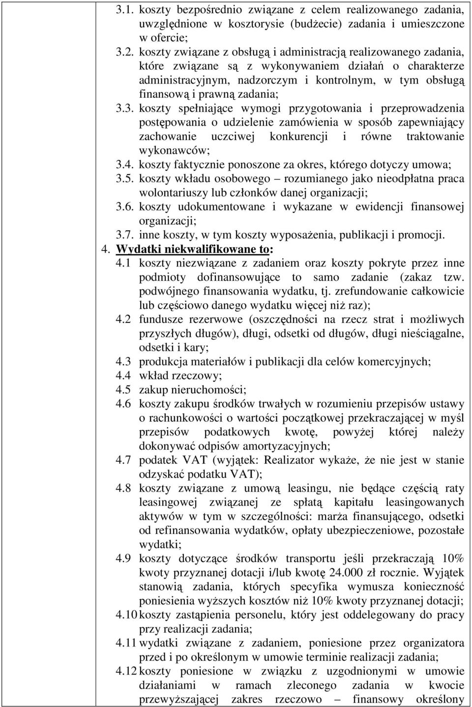 zadania; 3.3. koszty spełniające wymogi przygotowania i przeprowadzenia postępowania o udzielenie zamówienia w sposób zapewniający zachowanie uczciwej konkurencji i równe traktowanie wykonawców; 3.4.