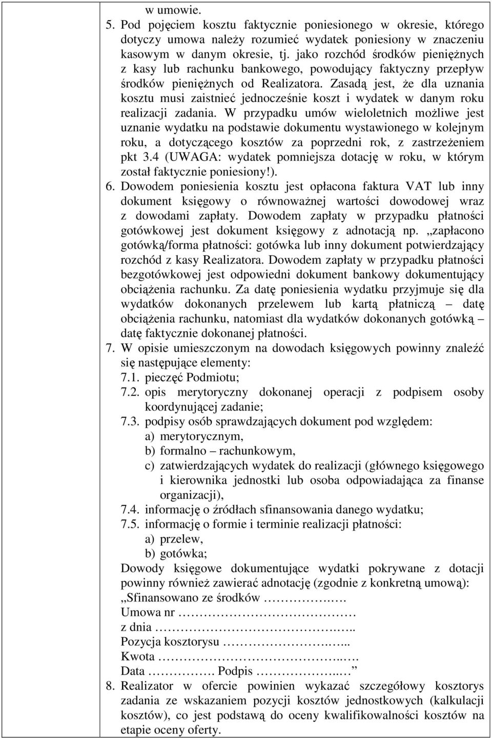 Zasadą jest, że dla uznania kosztu musi zaistnieć jednocześnie koszt i wydatek w danym roku realizacji zadania.