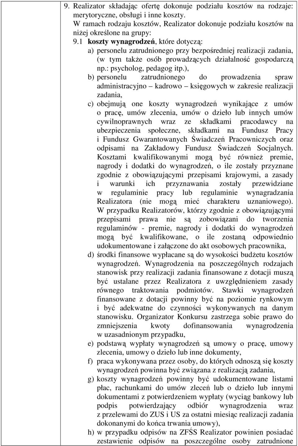 ), b) personelu zatrudnionego do prowadzenia spraw administracyjno kadrowo księgowych w zakresie realizacji zadania, c) obejmują one koszty wynagrodzeń wynikające z umów o pracę, umów zlecenia, umów