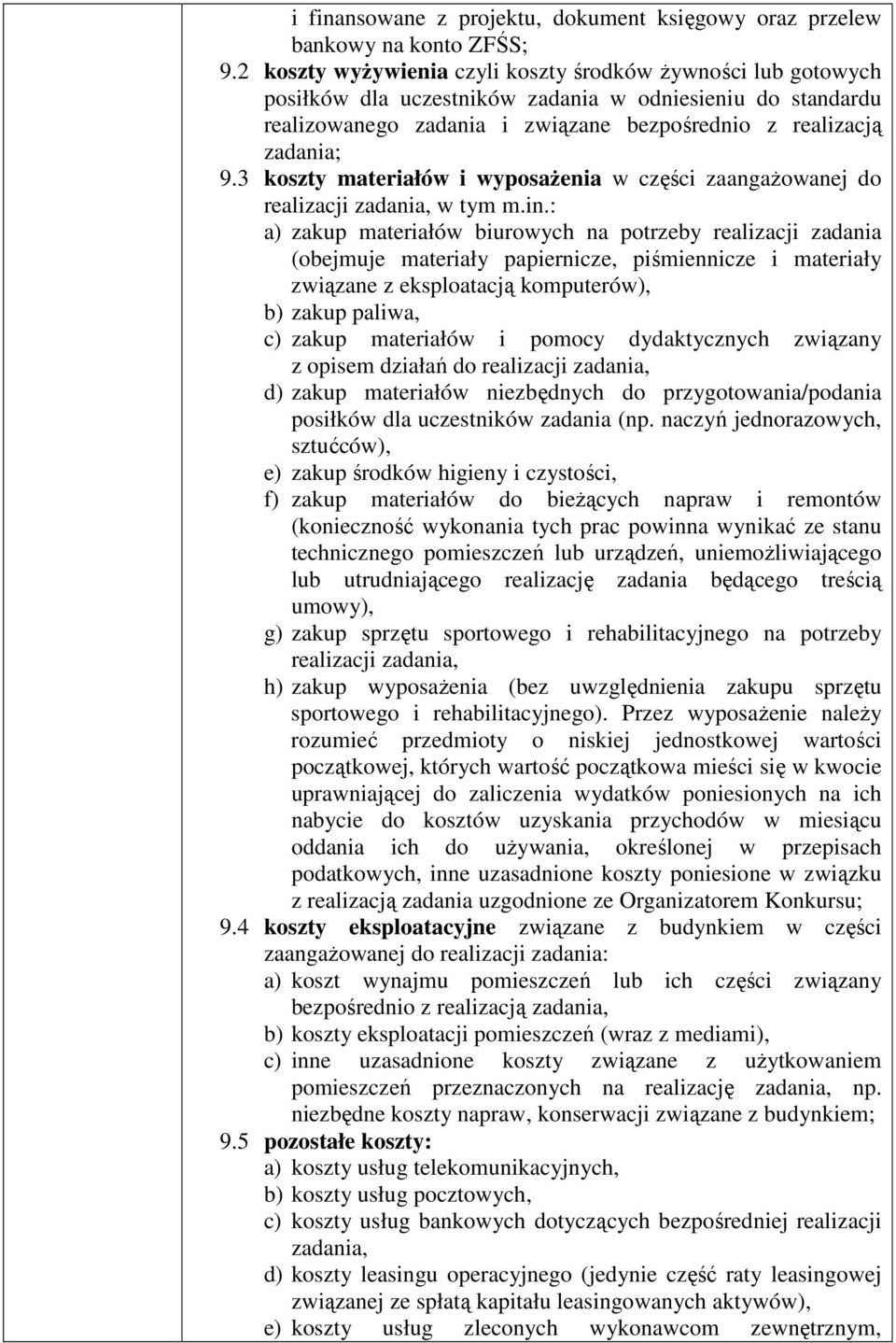 3 koszty materiałów i wyposażenia w części zaangażowanej do realizacji zadania, w tym m.in.