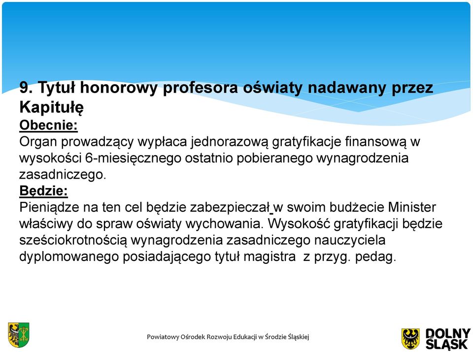 Będzie: Pieniądze na ten cel będzie zabezpieczał w swoim budżecie Minister właściwy do spraw oświaty wychowania.