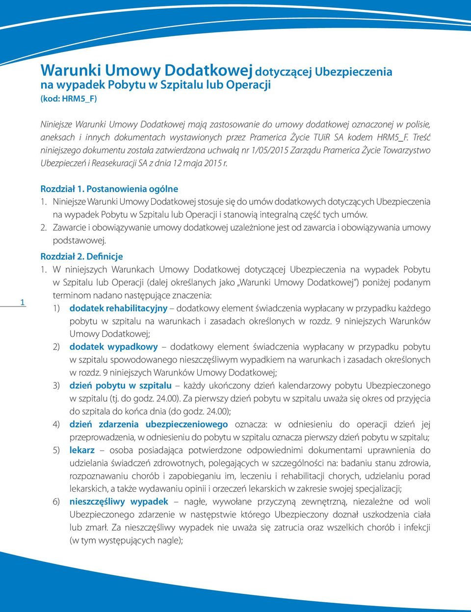 Treść niniejszego dokumentu została zatwierdzona uchwałą nr 1/05/2015 Zarządu Pramerica Życie Towarzystwo Ubezpieczeń i Reasekuracji SA z dnia 12 maja 2015 r. 1 Rozdział 1. Postanowienia ogólne 1.