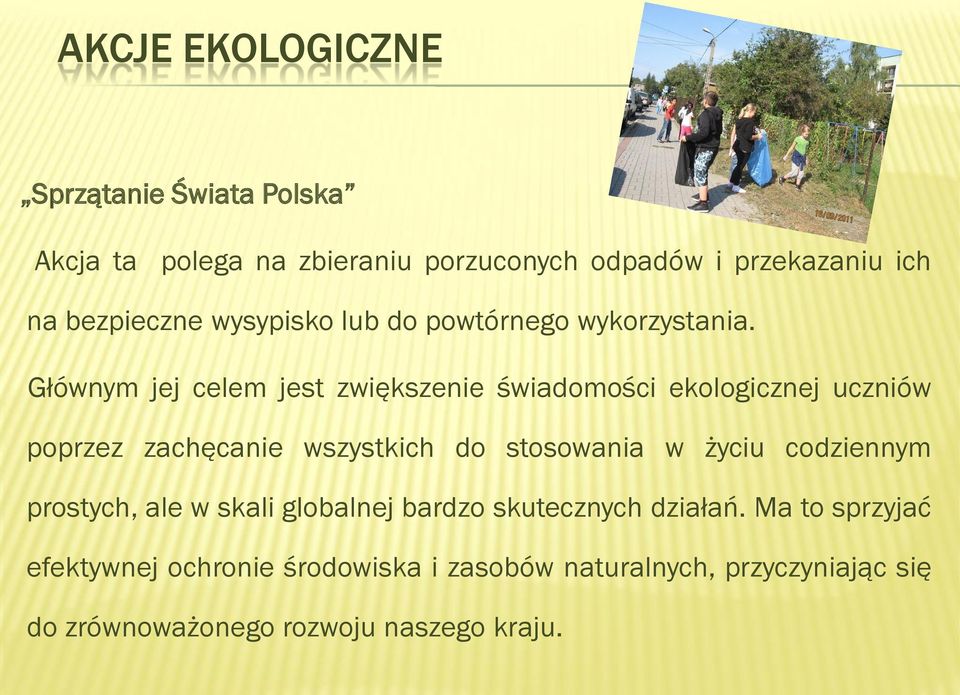 Głównym jej celem jest zwiększenie świadomości ekologicznej uczniów poprzez zachęcanie wszystkich do stosowania w życiu