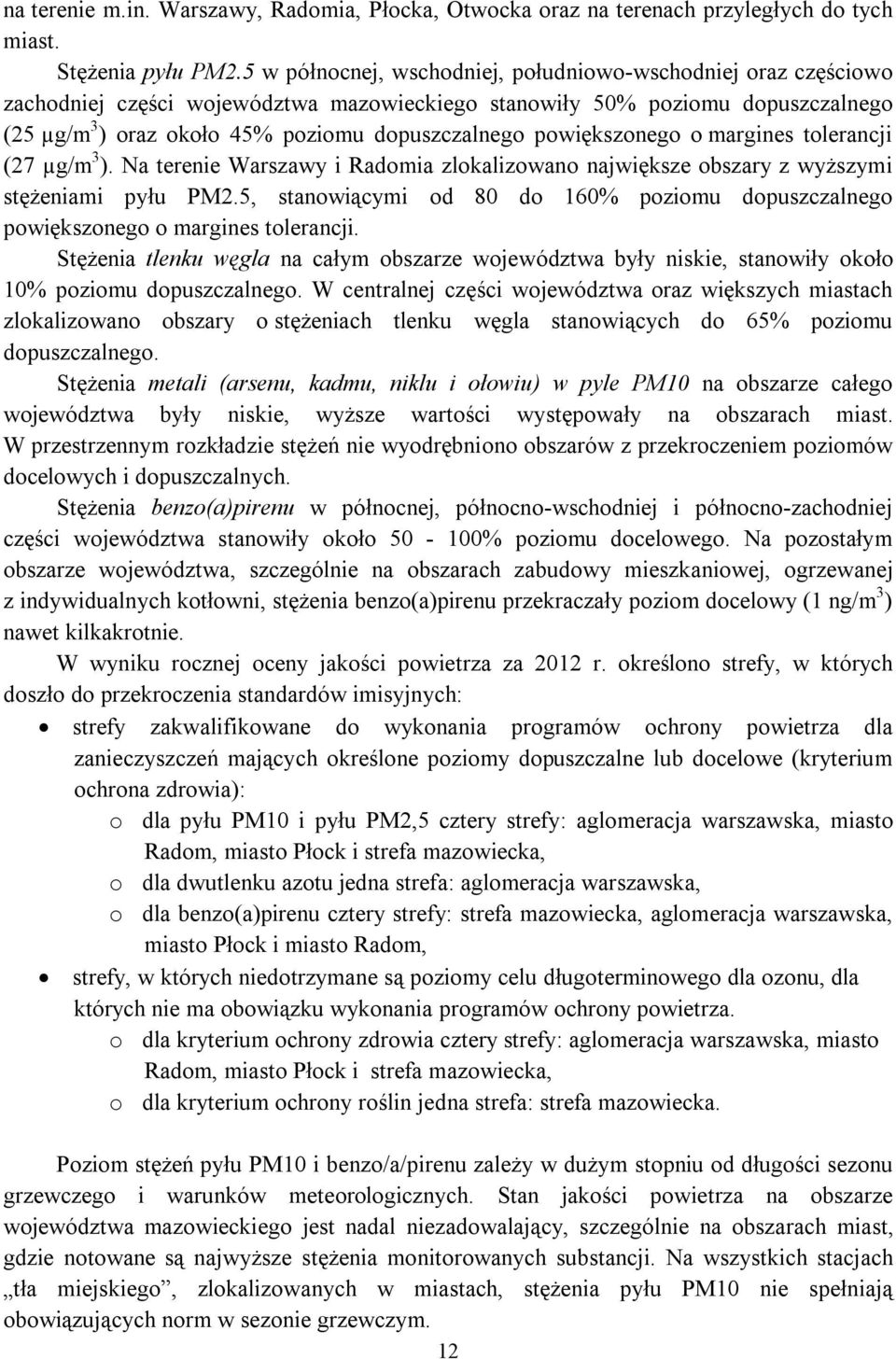 powiększonego o margines tolerancji (27 µg/m 3 ). Na terenie Warszawy i Radomia zlokalizowano największe obszary z wyższymi stężeniami pyłu PM2.