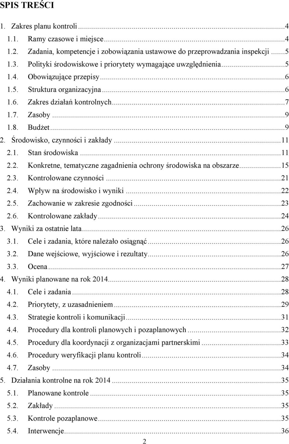 Środowisko, czynności i zakłady...11 2.1. Stan środowiska...11 2.2. Konkretne, tematyczne zagadnienia ochrony środowiska na obszarze...15 2.3. Kontrolowane czynności...21 2.4.