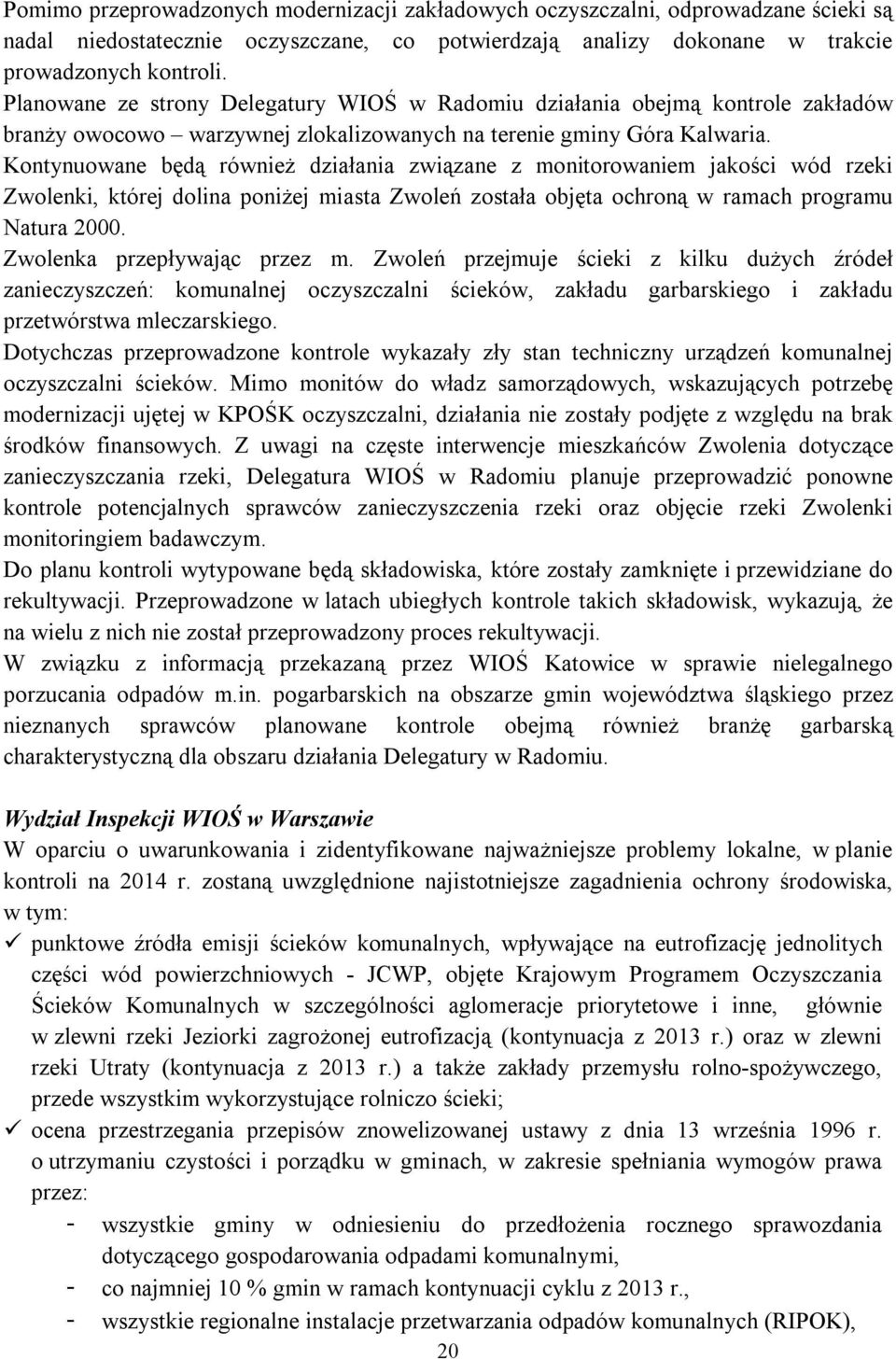 Kontynuowane będą również działania związane z monitorowaniem jakości wód rzeki Zwolenki, której dolina poniżej miasta Zwoleń została objęta ochroną w ramach programu Natura 2000.