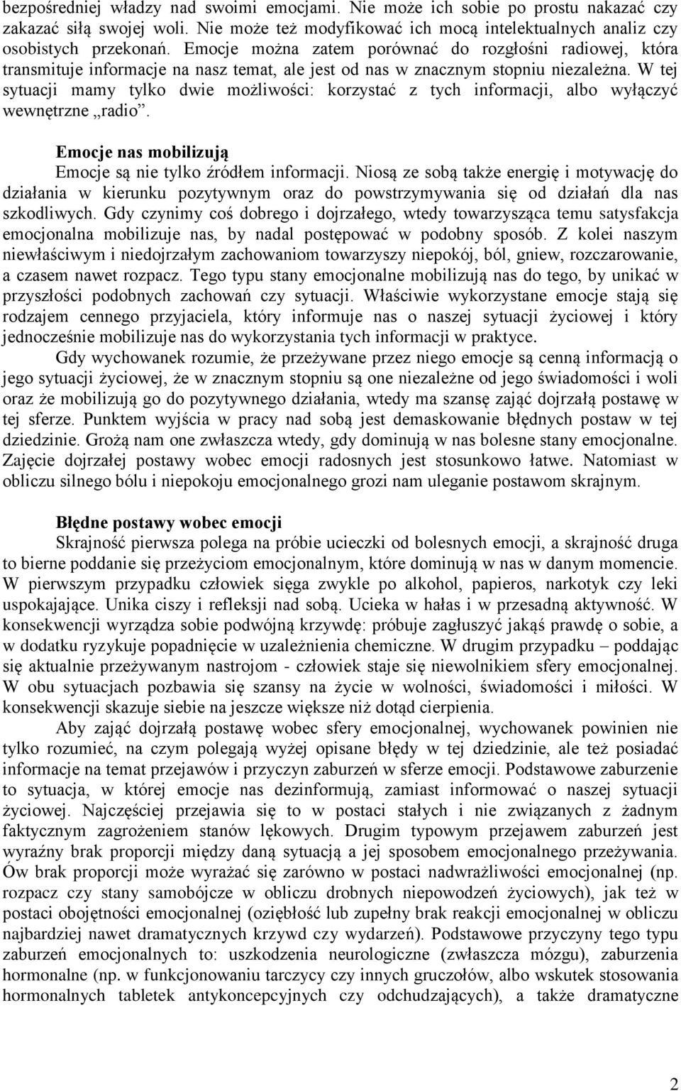 W tej sytuacji mamy tylko dwie możliwości: korzystać z tych informacji, albo wyłączyć wewnętrzne radio. Emocje nas mobilizują Emocje są nie tylko źródłem informacji.