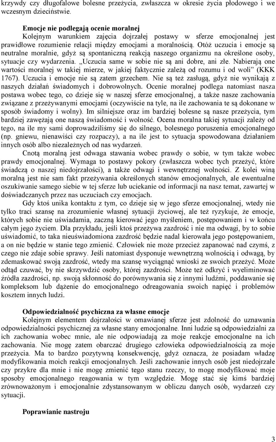 Otóż uczucia i emocje są neutralne moralnie, gdyż są spontaniczną reakcją naszego organizmu na określone osoby, sytuacje czy wydarzenia. Uczucia same w sobie nie są ani dobre, ani złe.