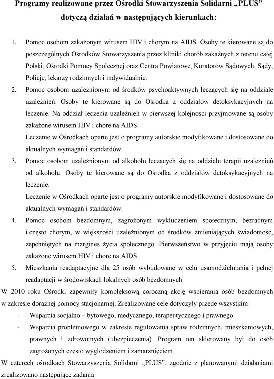 Policję, lekarzy rodzinnych i indywidualnie. 2. Pomoc osobom uzależnionym od środków psychoaktywnych leczących się na oddziale uzależnień.