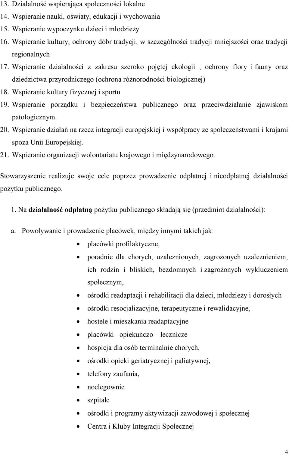 Wspieranie działalności z zakresu szeroko pojętej ekologii, ochrony flory i fauny oraz dziedzictwa przyrodniczego (ochrona różnorodności biologicznej) 18. Wspieranie kultury fizycznej i sportu 19.