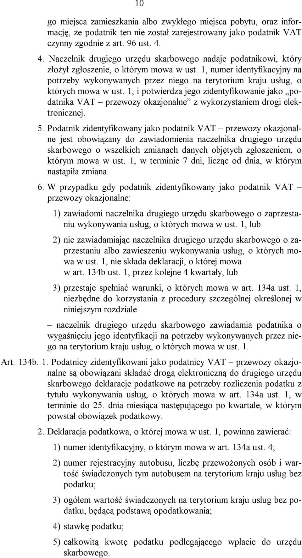 1, numer identyfikacyjny na potrzeby wykonywanych przez niego na terytorium kraju usług, o których mowa w ust.