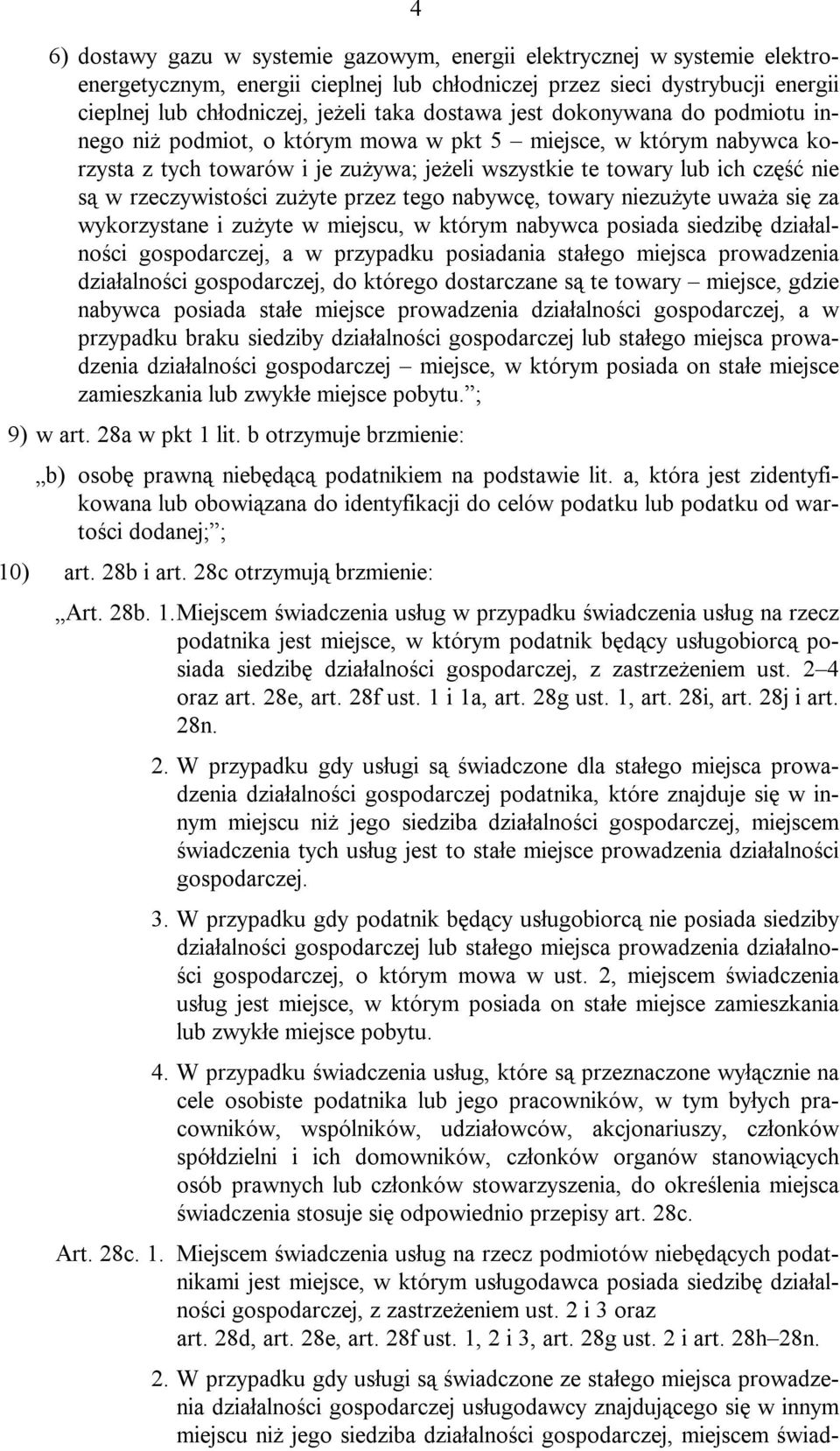 rzeczywistości zużyte przez tego nabywcę, towary niezużyte uważa się za wykorzystane i zużyte w miejscu, w którym nabywca posiada siedzibę działalności gospodarczej, a w przypadku posiadania stałego