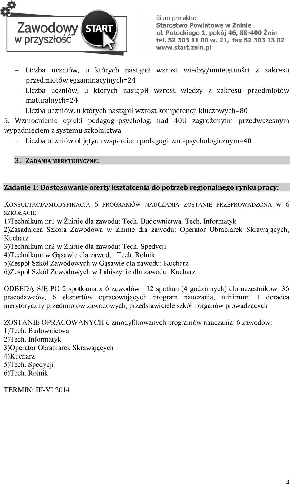 nad 40U zagrożonymi przedwczesnym wypadnięciem z systemu szkolnictwa Liczba uczniów objętych wsparciem pedagogiczno-psychologicznym=40 3.