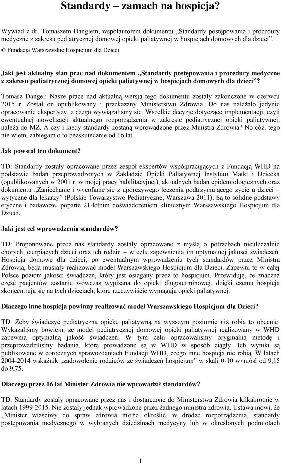 Fundacja Warszawskie Hospicjum dla Dzieci Jaki jest aktualny stan prac nad dokumentem Standardy postępowania i procedury medyczne z zakresu pediatrycznej domowej opieki paliatywnej w hospicjach