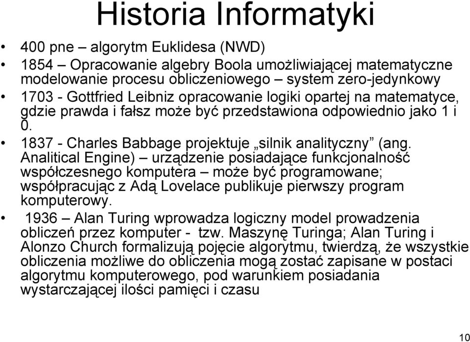 Analitical Engine) urządzenie posiadające funkcjonalność współczesnego komputera może być programowane; współpracując z Adą Lovelace publikuje pierwszy program komputerowy.