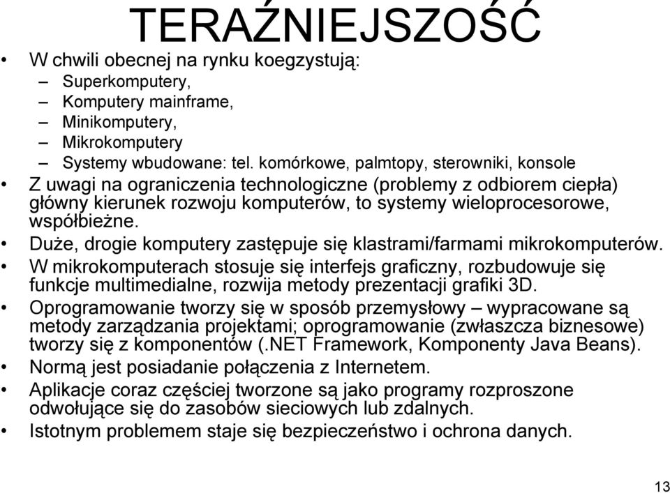 Duże, drogie komputery zastępuje się klastrami/farmami mikrokomputerów.