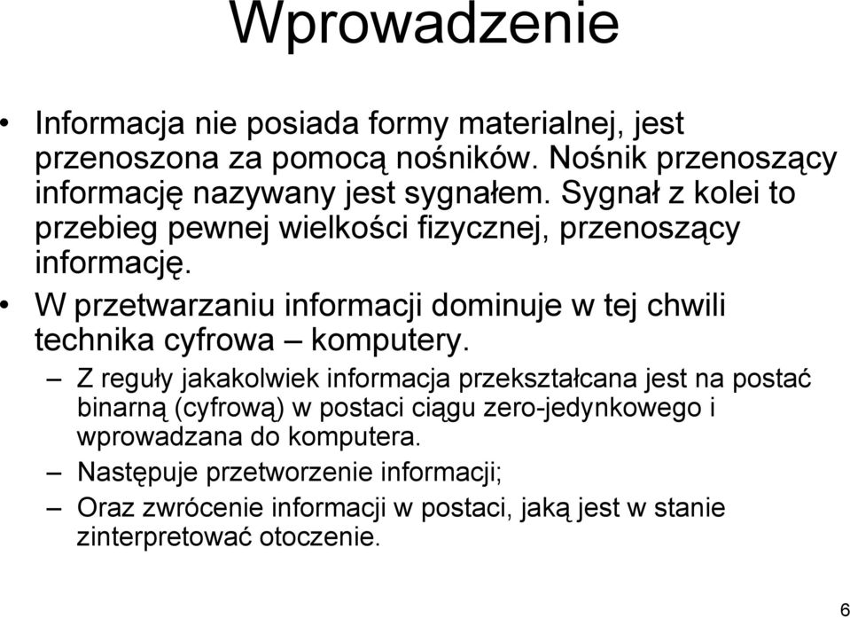 W przetwarzaniu informacji dominuje w tej chwili technika cyfrowa komputery.