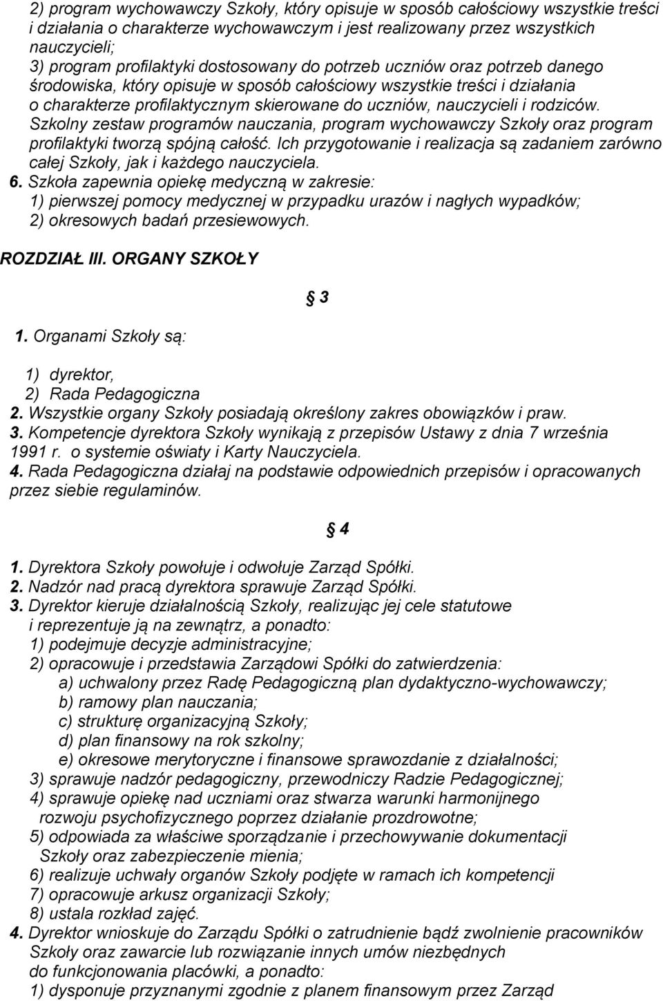 rodziców. Szkolny zestaw programów nauczania, program wychowawczy Szkoły oraz program profilaktyki tworzą spójną całość.