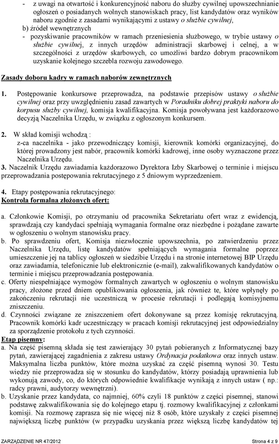 skarbowej i celnej, a w szczególności z urzędów skarbowych, co umożliwi bardzo dobrym pracownikom uzyskanie kolejnego szczebla rozwoju zawodowego. Zasady doboru kadry w ramach naborów zewnętrznych 1.