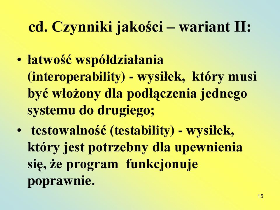 podłączenia jednego systemu do drugiego; testowalność (testability)