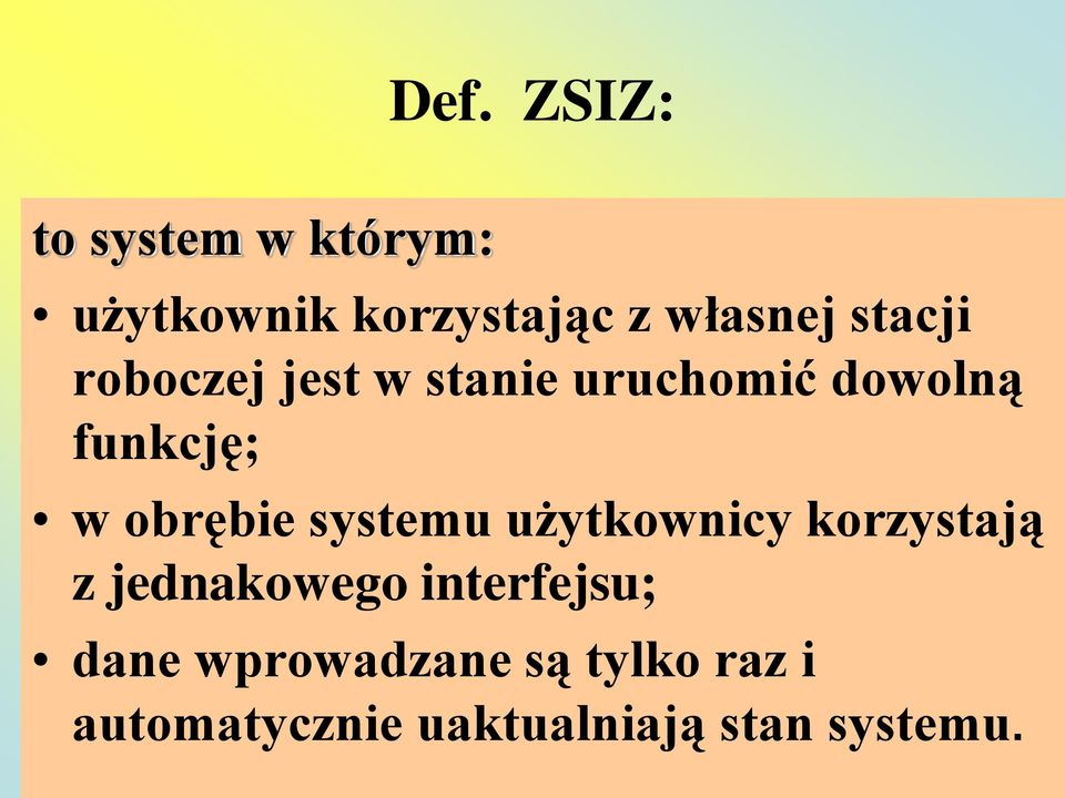 obrębie systemu użytkownicy korzystają z jednakowego interfejsu;