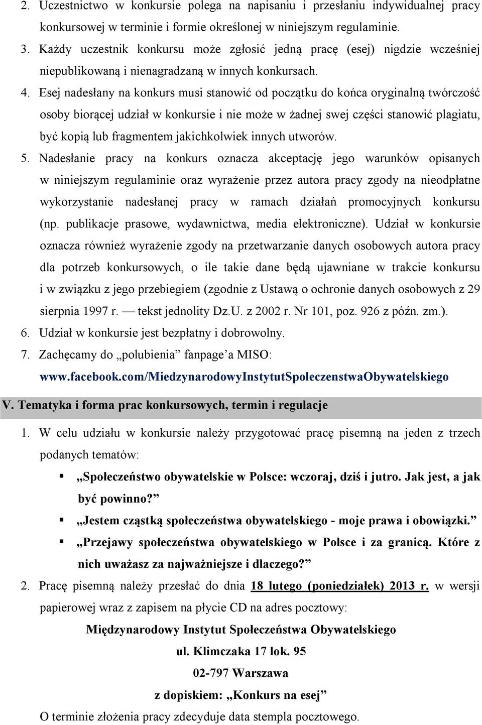 Esej nadesłany na konkurs musi stanowić od początku do końca oryginalną twórczość osoby biorącej udział w konkursie i nie może w żadnej swej części stanowić plagiatu, być kopią lub fragmentem