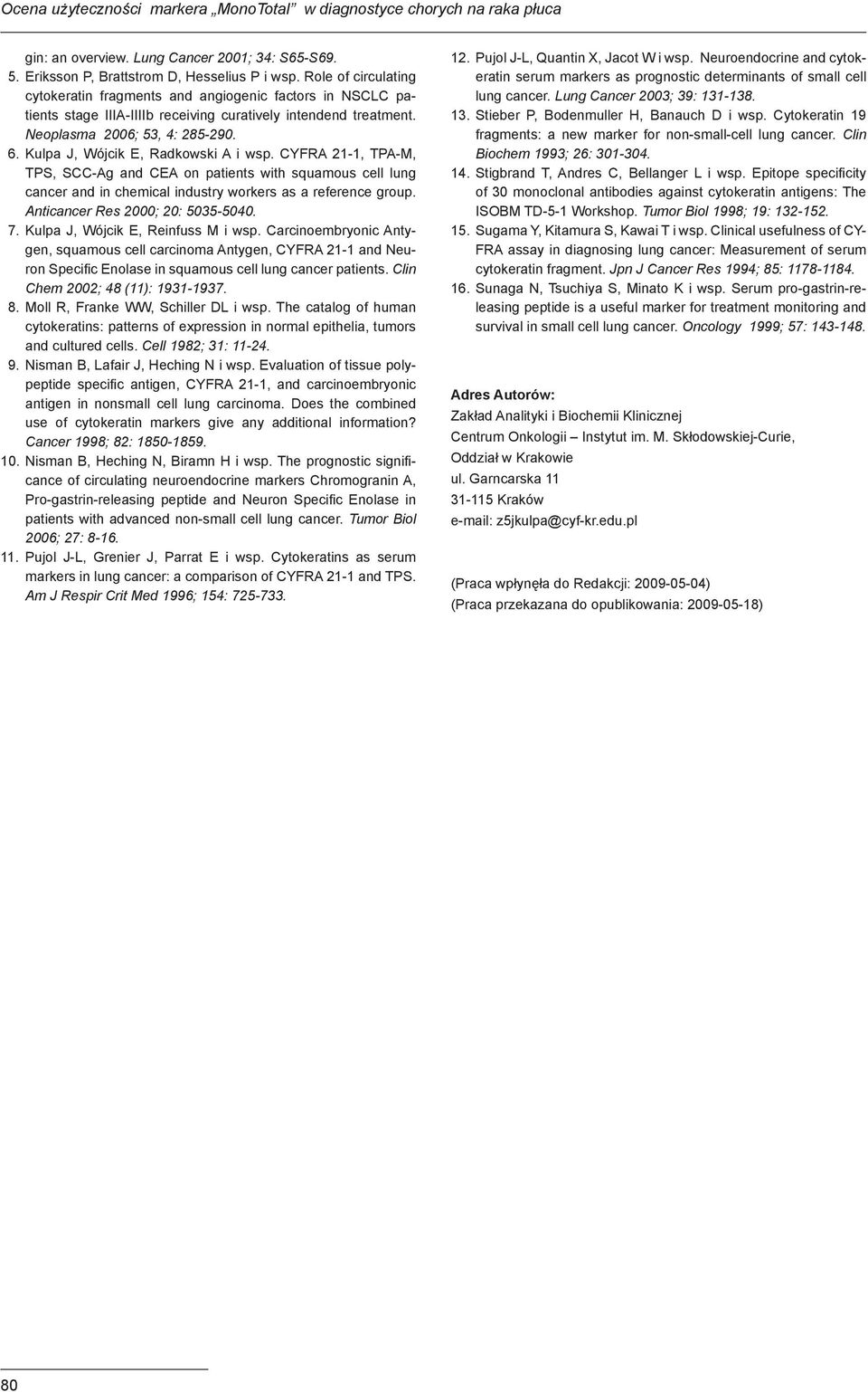 Kulpa J, Wójcik E, Radkowski A i wsp. CYFRA 21-1, TPA-M, TPS, SCC-Ag and CEA on patients with squamous cell lung cancer and in chemical industry workers as a reference group.