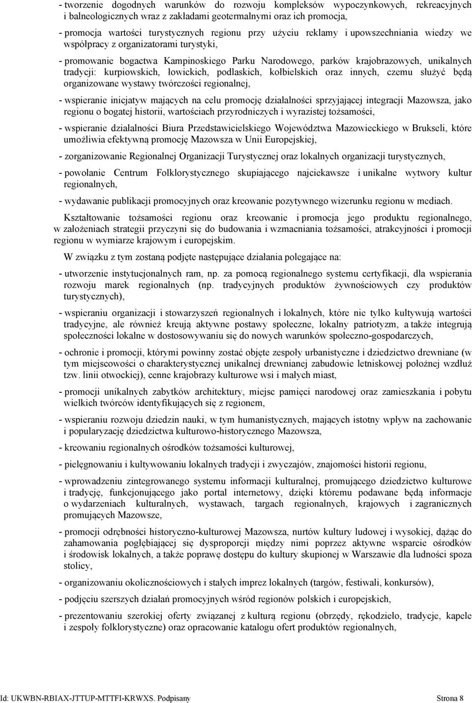 łowickich, podlaskich, kołbielskich oraz innych, czemu służyć będą organizowane wystawy twórczości regionalnej, - wspieranie inicjatyw mających na celu promocję działalności sprzyjającej integracji