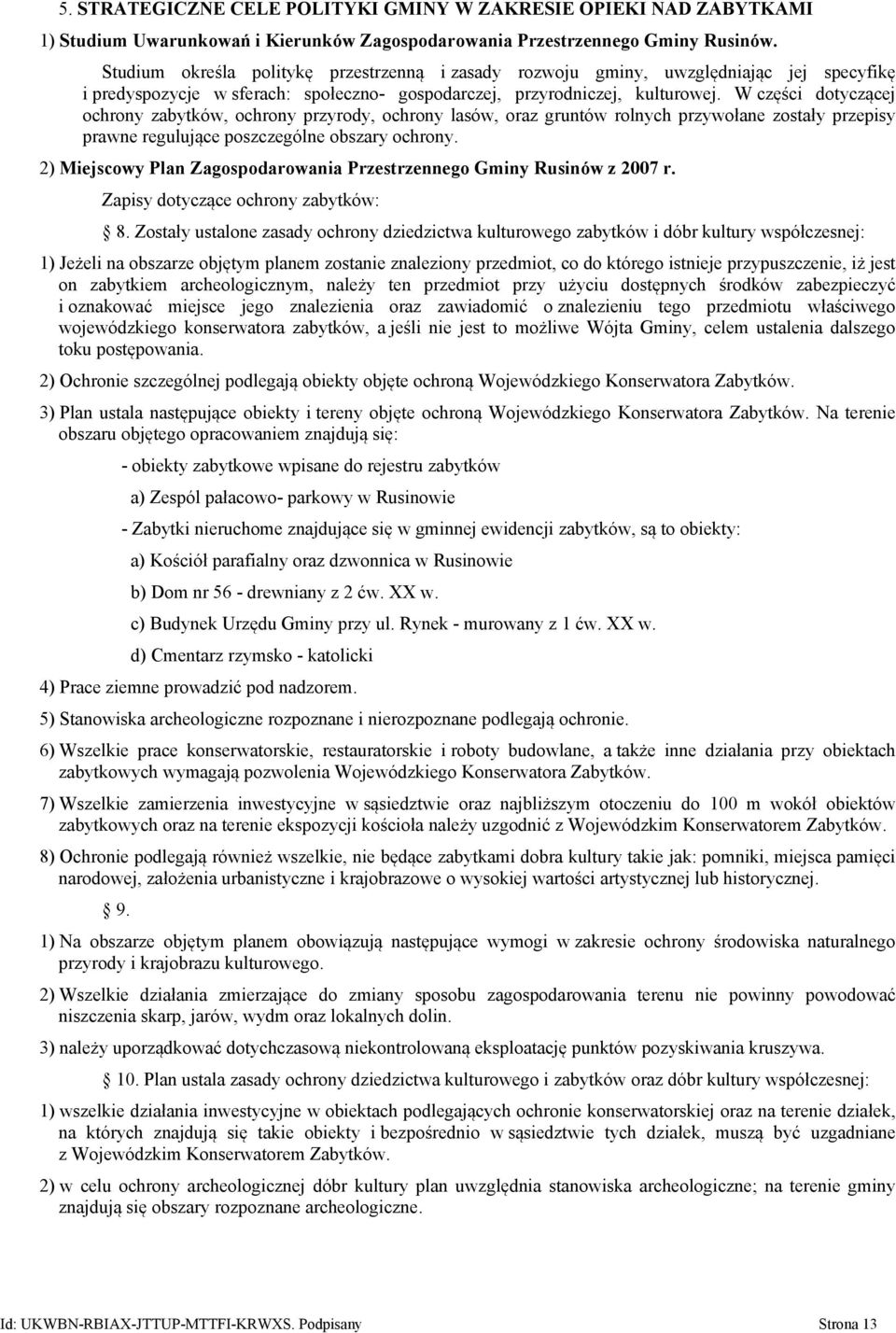 W części dotyczącej ochrony zabytków, ochrony przyrody, ochrony lasów, oraz gruntów rolnych przywołane zostały przepisy prawne regulujące poszczególne obszary ochrony.