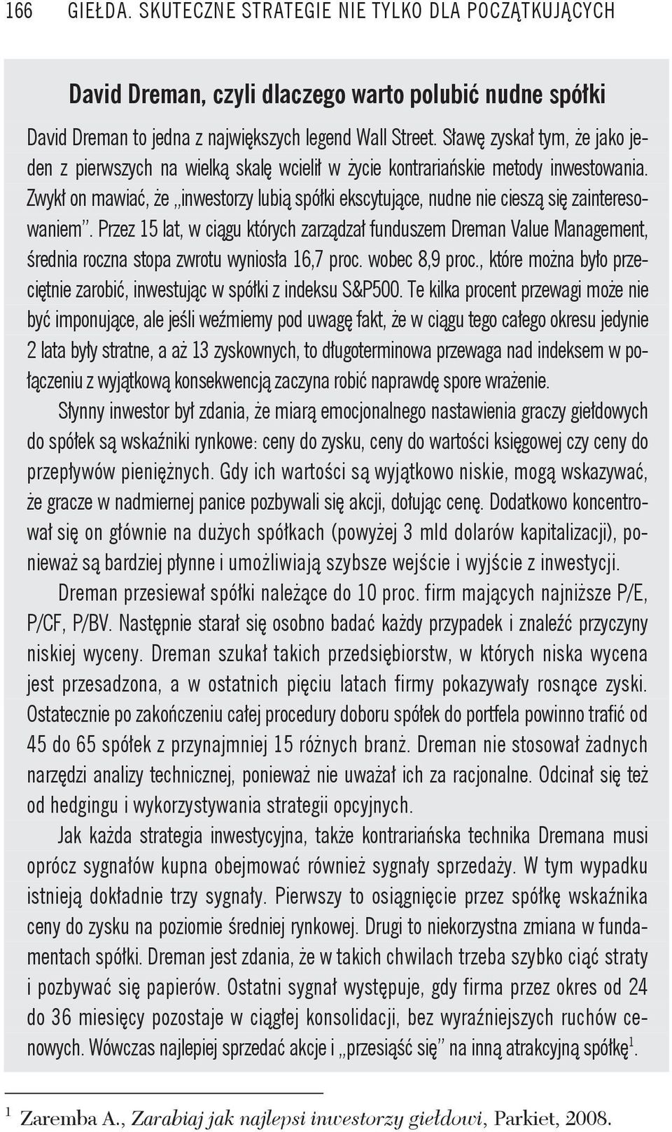 Przez 15 lat, w ci gu których zarz dza funduszem Dreman Value Management, rednia roczna stopa zwrotu wynios a 16,7 proc. wobec 8,9 proc.