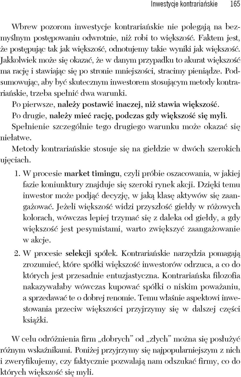 Jakkolwiek mo e si okaza, e w danym przypadku to akurat wi kszo ma racj i stawiaj c si po stronie mniejszo ci, stracimy pieni dze.