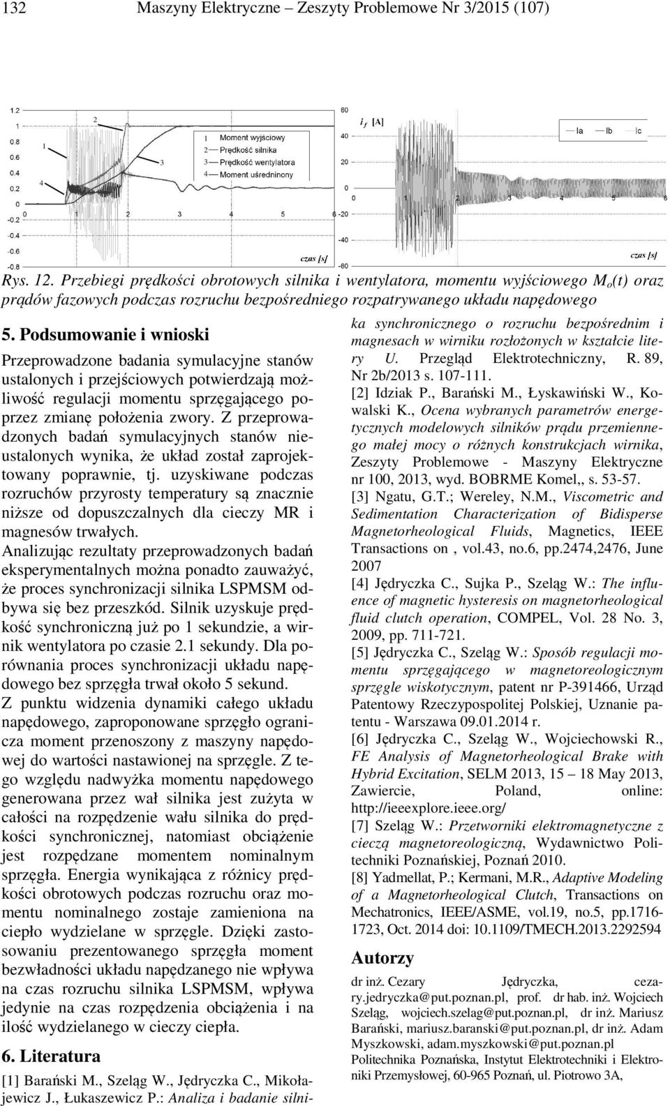 Z przeprwadzych badań ymulacyjych taów ieutalych wyika, że układ ztał zaprjektway pprawie, tj. uzykiwae pdcza rzruchów przyrty temperatury ą zaczie iżze d dpuzczalych dla cieczy MR i mageów trwałych.