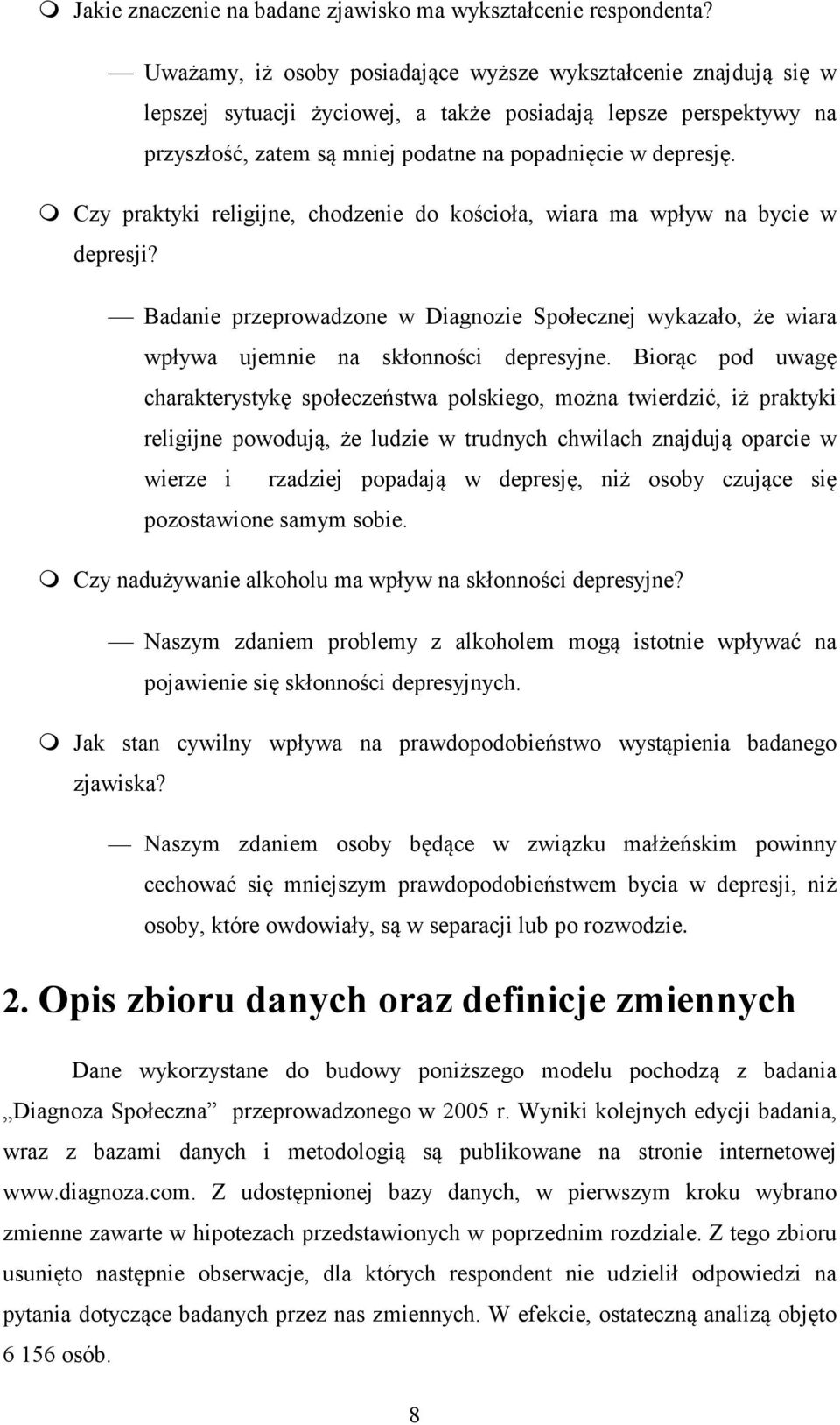 Czy praktyki religijne, chodzenie do kościoła, wiara ma wpływ na bycie w depresji? Badanie przeprowadzone w Diagnozie Społecznej wykazało, że wiara wpływa ujemnie na skłonności depresyjne.