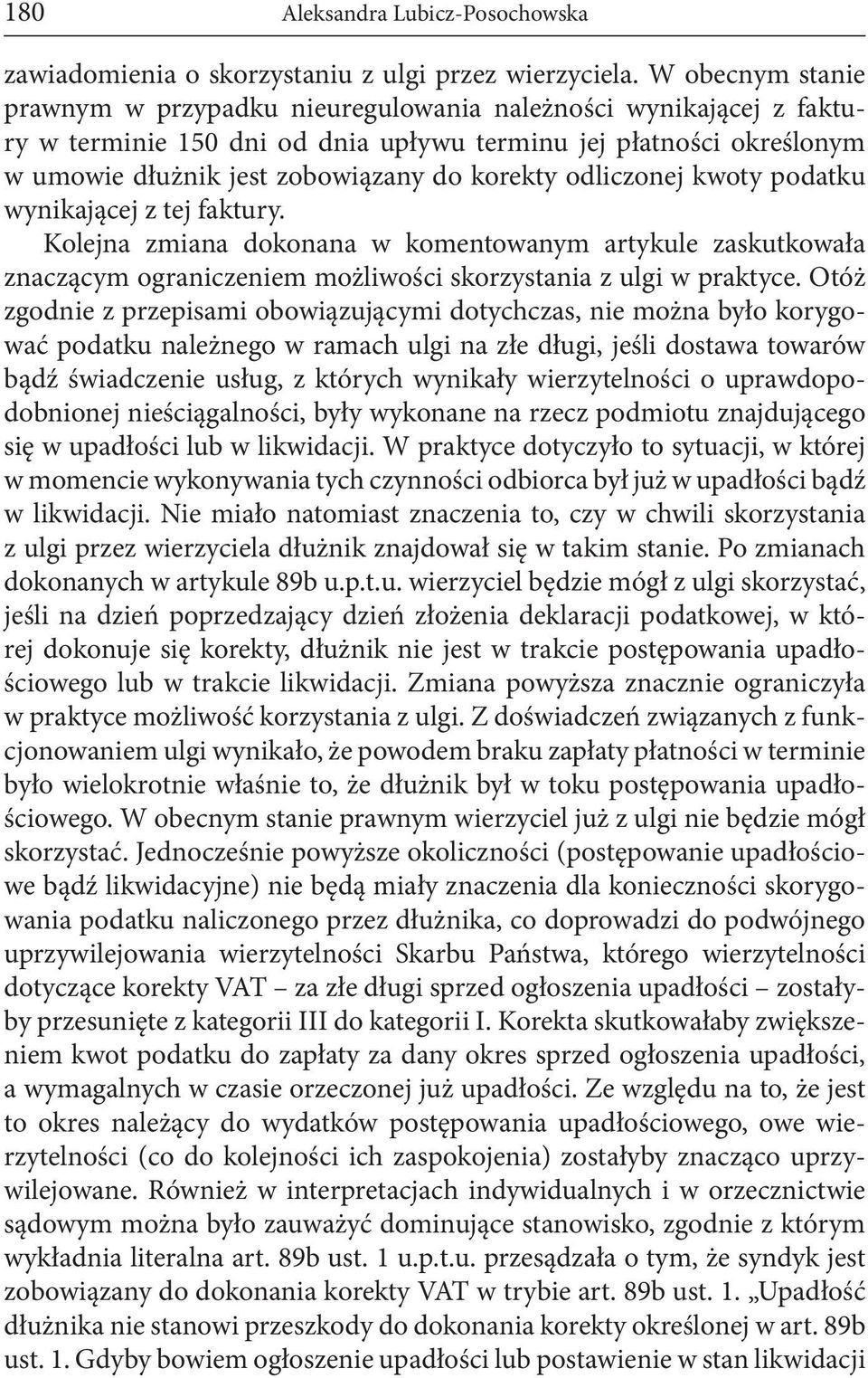 odliczonej kwoty podatku wynikającej z tej faktury. Kolejna zmiana dokonana w komentowanym artykule zaskutkowała znaczącym ograniczeniem możliwości skorzystania z ulgi w praktyce.