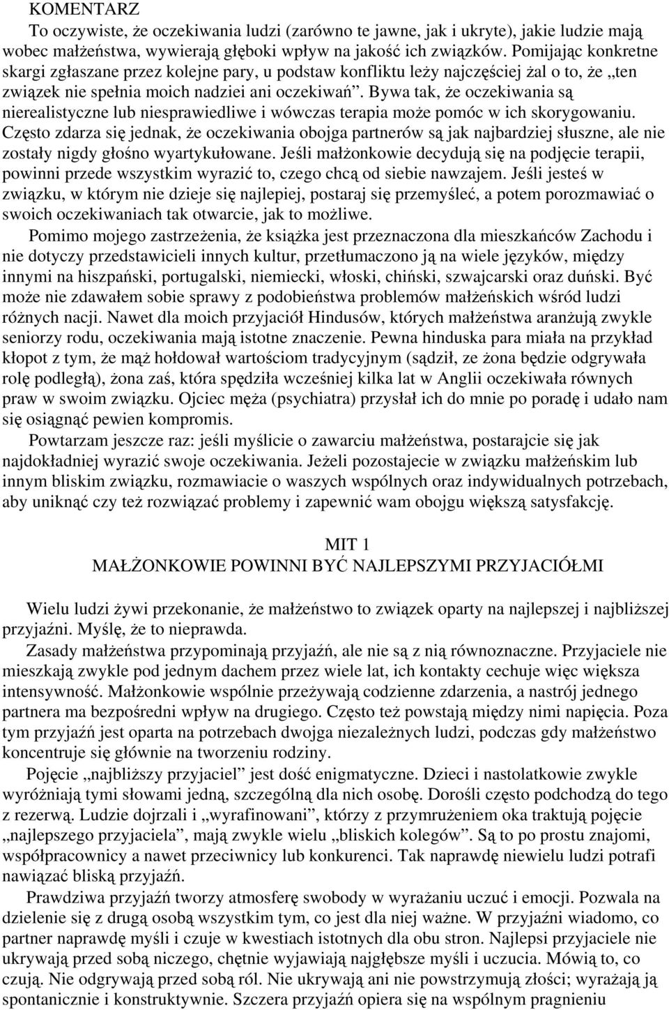 Bywa tak, że oczekiwania są nierealistyczne lub niesprawiedliwe i wówczas terapia może pomóc w ich skorygowaniu.