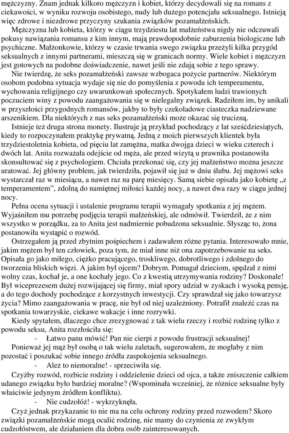 Mężczyzna lub kobieta, którzy w ciągu trzydziestu lat małżeństwa nigdy nie odczuwali pokusy nawiązania romansu z kim innym, mają prawdopodobnie zaburzenia biologiczne lub psychiczne.