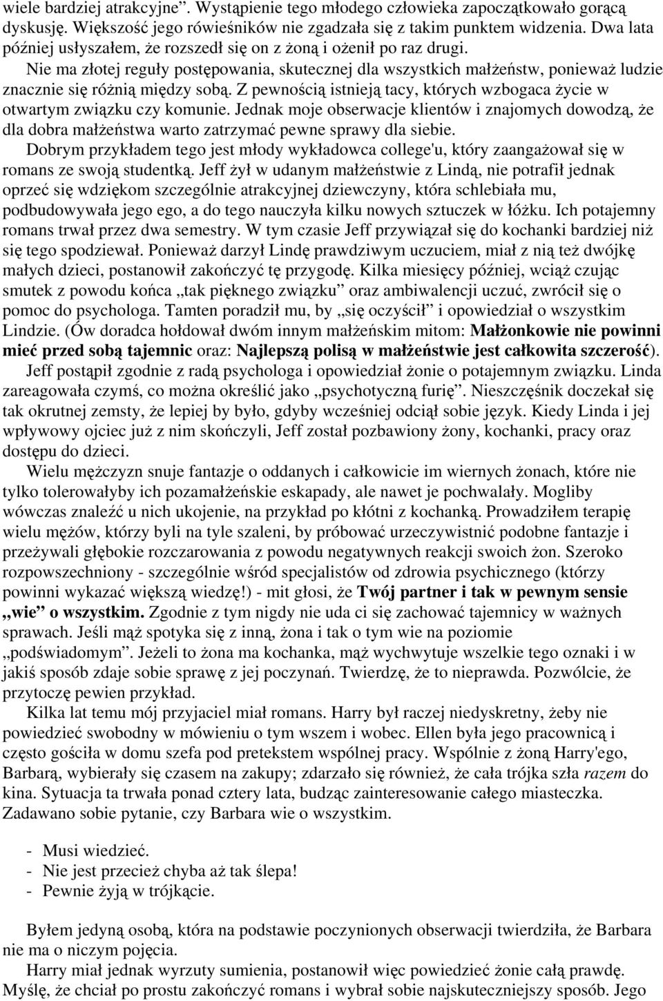 Z pewnością istnieją tacy, których wzbogaca życie w otwartym związku czy komunie. Jednak moje obserwacje klientów i znajomych dowodzą, że dla dobra małżeństwa warto zatrzymać pewne sprawy dla siebie.