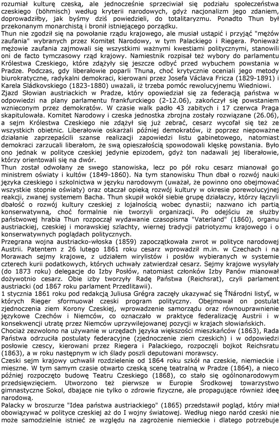 Thun nie zgodził się na powołanie rządu krajowego, ale musiał ustąpić i przyjąć "mężów zaufania" wybranych przez Komitet Narodowy, w tym Palackiego i Riegera.