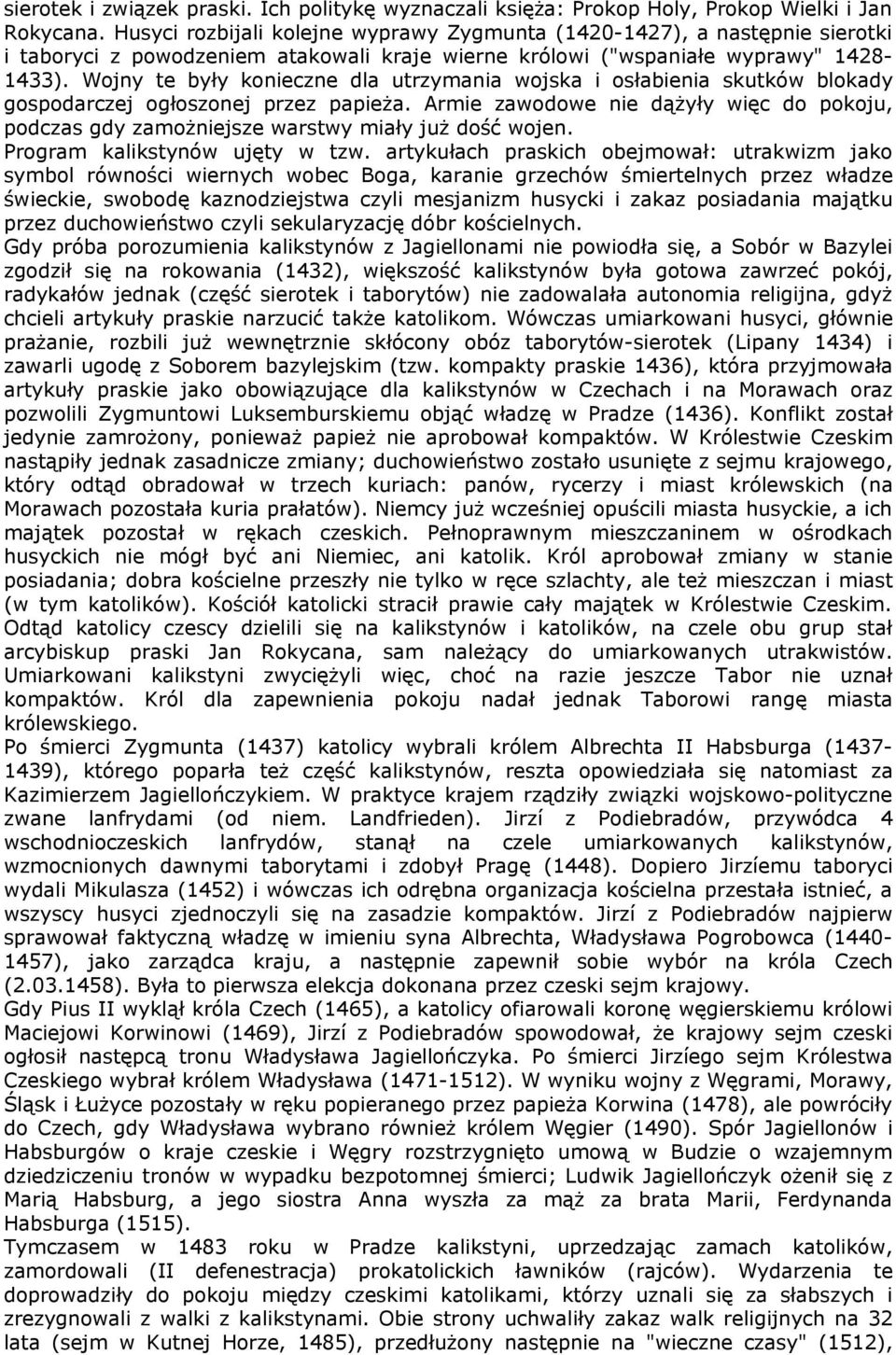 Wojny te były konieczne dla utrzymania wojska i osłabienia skutków blokady gospodarczej ogłoszonej przez papieża.