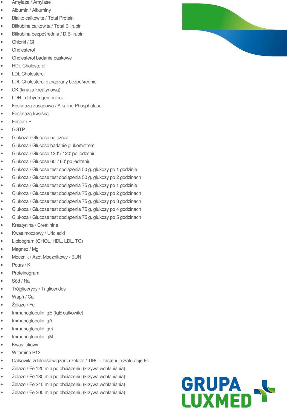 Fosfataza zasadowa / Alkaline Phosphatase Fosfataza kwaśna Fosfor / P GGTP Glukoza / Glucose na czczo Glukoza / Glucose badanie glukometrem Glukoza / Glucose 120' / 120' po jedzeniu Glukoza / Glucose