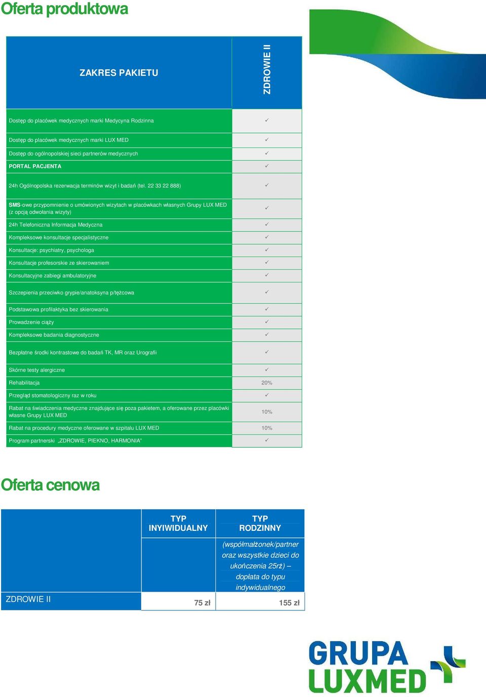 22 33 22 888) SMS-owe przypomnienie o umówionych wizytach w placówkach własnych Grupy LUX MED (z opcją odwołania wizyty) 24h Telefoniczna Informacja Medyczna Kompleksowe konsultacje specjalistyczne