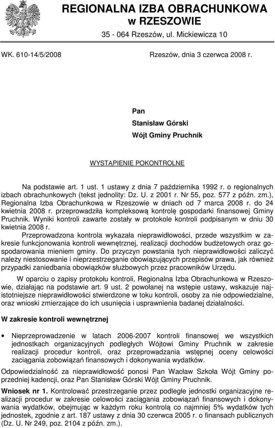 Nr 55, poz. 577 z późn. zm.), Regionalna Izba Obrachunkowa w Rzeszowie w dniach od 7 marca 2008 r. do 24 kwietnia 2008 r. przeprowadziła kompleksową kontrolę gospodarki finansowej Gminy Pruchnik.