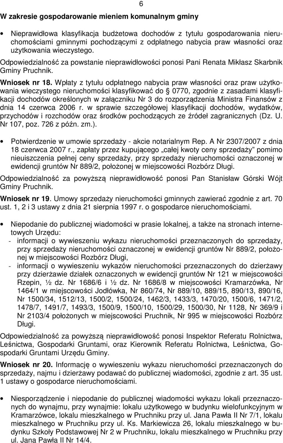 Wpłaty z tytułu odpłatnego nabycia praw własności oraz praw użytkowania wieczystego nieruchomości klasyfikować do 0770, zgodnie z zasadami klasyfikacji dochodów określonych w załączniku Nr 3 do