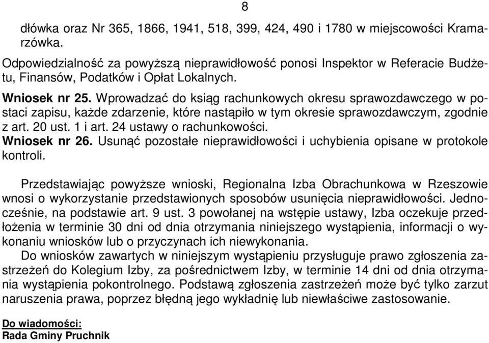 Wprowadzać do ksiąg rachunkowych okresu sprawozdawczego w postaci zapisu, każde zdarzenie, które nastąpiło w tym okresie sprawozdawczym, zgodnie z art. 20 ust. 1 i art. 24 ustawy o rachunkowości.